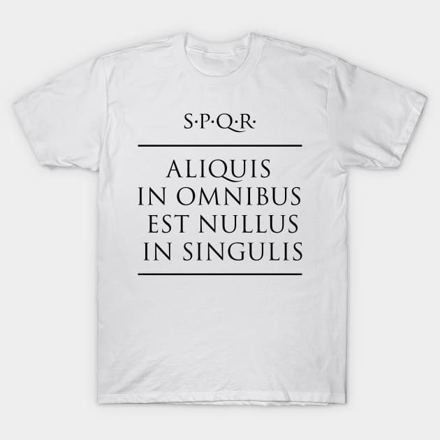 Latin quote "Aliquis in omnibus est nullus in singulis" T-Shirt by fabianodp